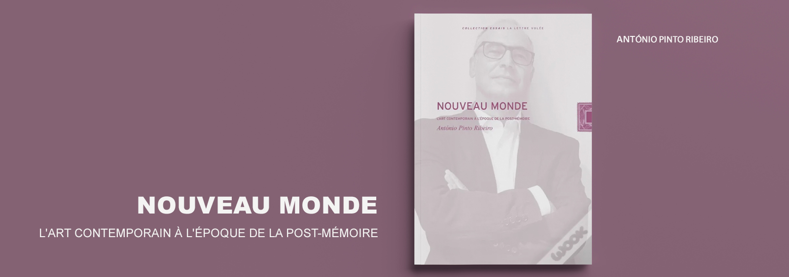 <strong>Livro:</strong> <em>Nouveau Monde : L'Art Contemporain à l'Époque de la Post-Mémoire</em> |António Pinto Ribeiro